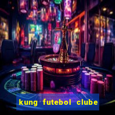 kung futebol clube dublado completo